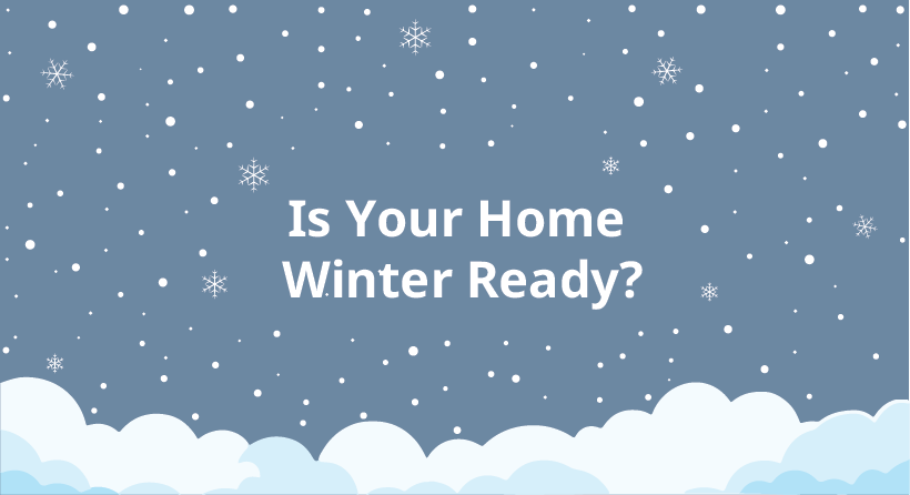 Is your home winter ready? in white text over blue/gray background with snow, snowflakes, and clouds