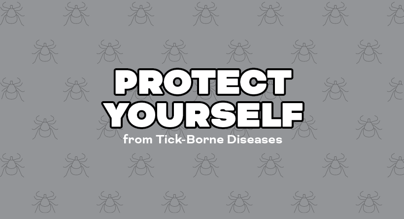 Protect yourself from tick-borne diseases 