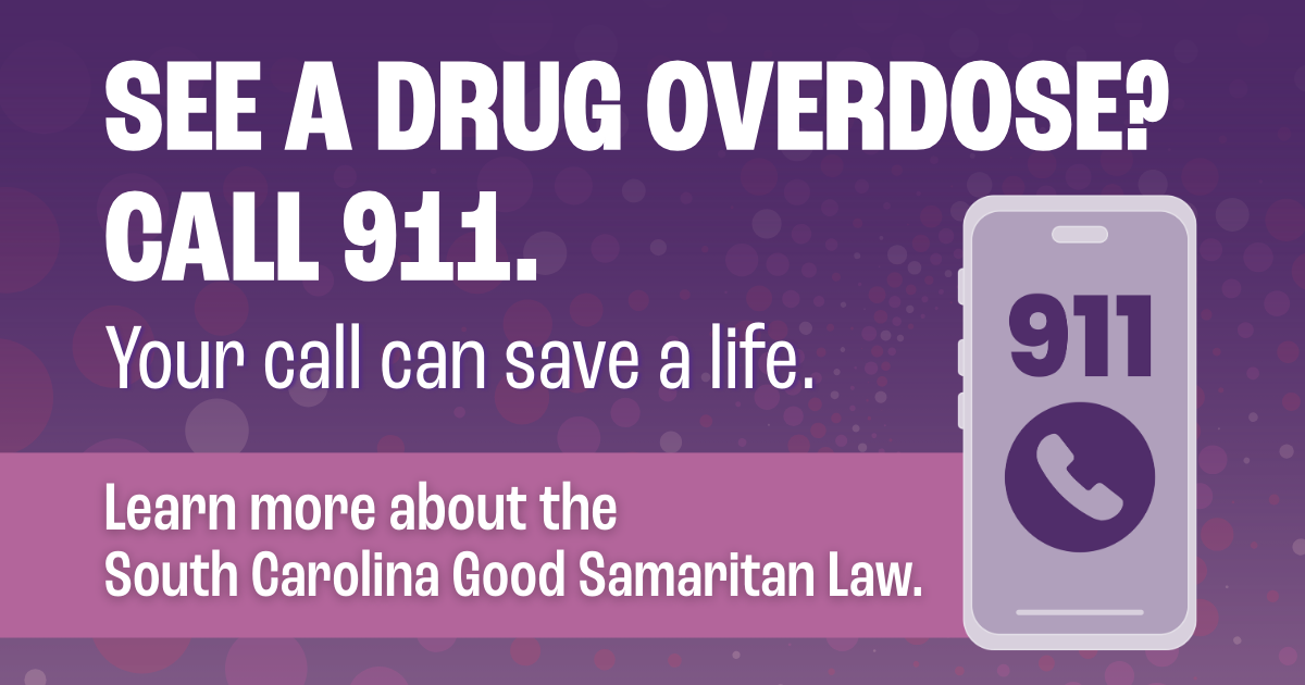 See a drug overdose? Call 911. Your call can save a life. Learn more about the South Carolina Good Samaritan law. Graphic in shades of purple with a cell phone dialing 911.