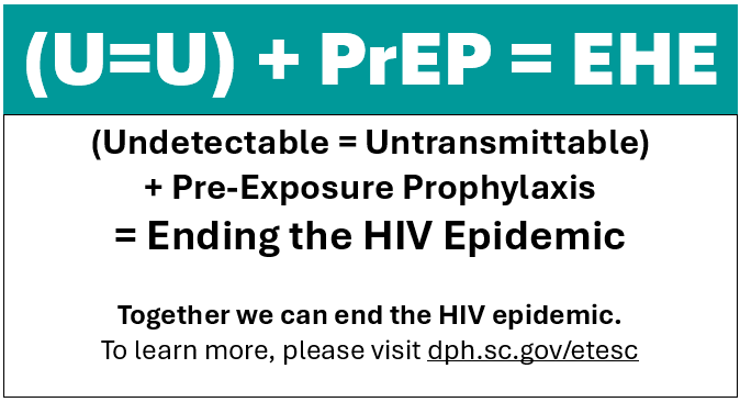 U=U + PrEP = EHE visit dph.sc.gov/etesc for more information