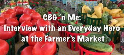 Fresh vegetables image with "CBG 'n Me: Interview with an Everyday Hero at the Farmer's Market" wording